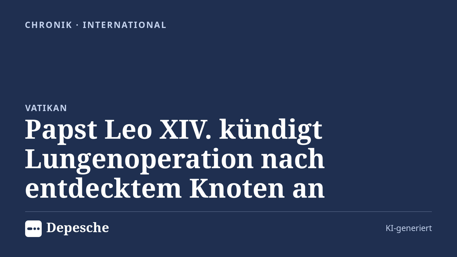Chronik: Papst Leo XIV. kündigt Lungenoperation nach entdecktem Knoten an