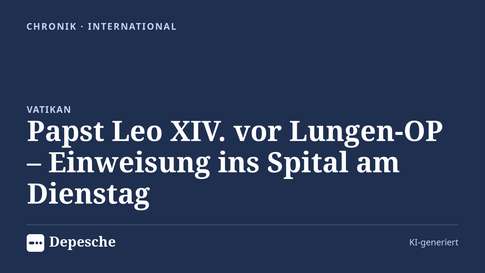 Chronik: Papst Leo XIV. vor Lungen-OP – Einweisung ins Spital am Dienstag