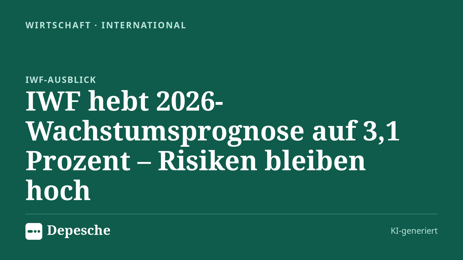 Wirtschaft: IWF hebt 2026-Wachstumsprognose auf 3,1 Prozent – Risiken bleiben hoch