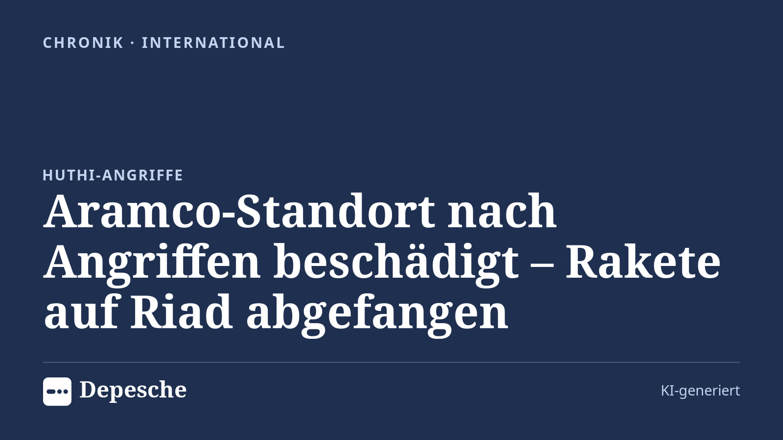Chronik: Aramco-Standort nach Angriffen beschädigt – Rakete auf Riad abgefangen