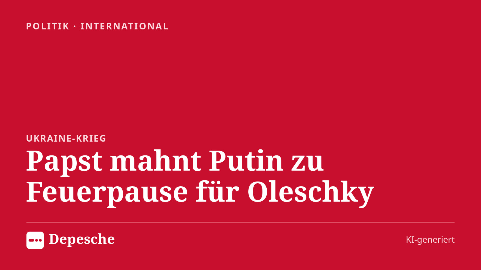 Politik: Papst mahnt Putin zu Feuerpause für Oleschky