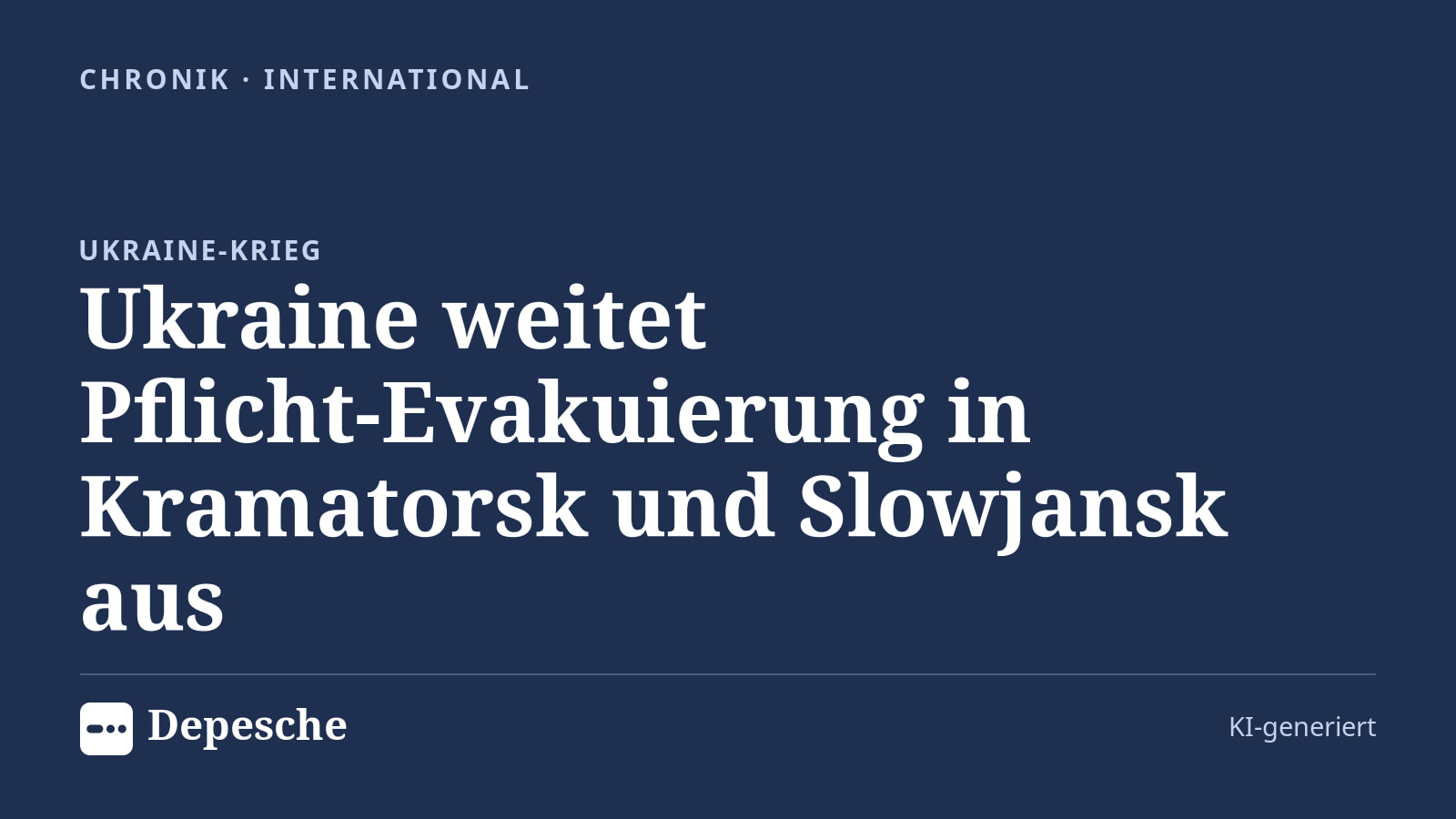 Chronik: Ukraine weitet Pflicht‑Evakuierung in Kramatorsk und Slowjansk aus