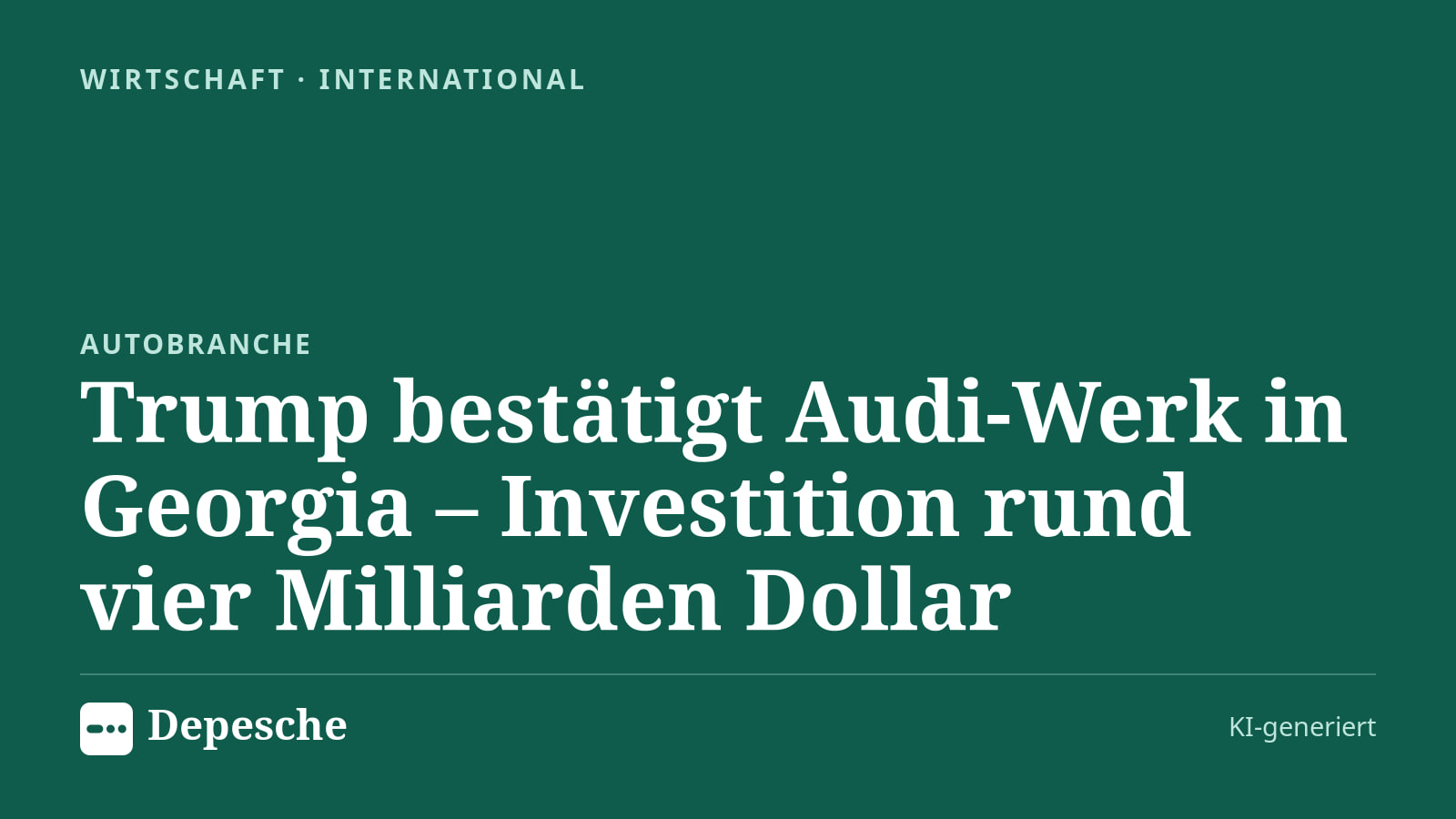 Wirtschaft: Trump bestätigt Audi‑Werk in Georgia – Investition rund vier Milliarden Dollar