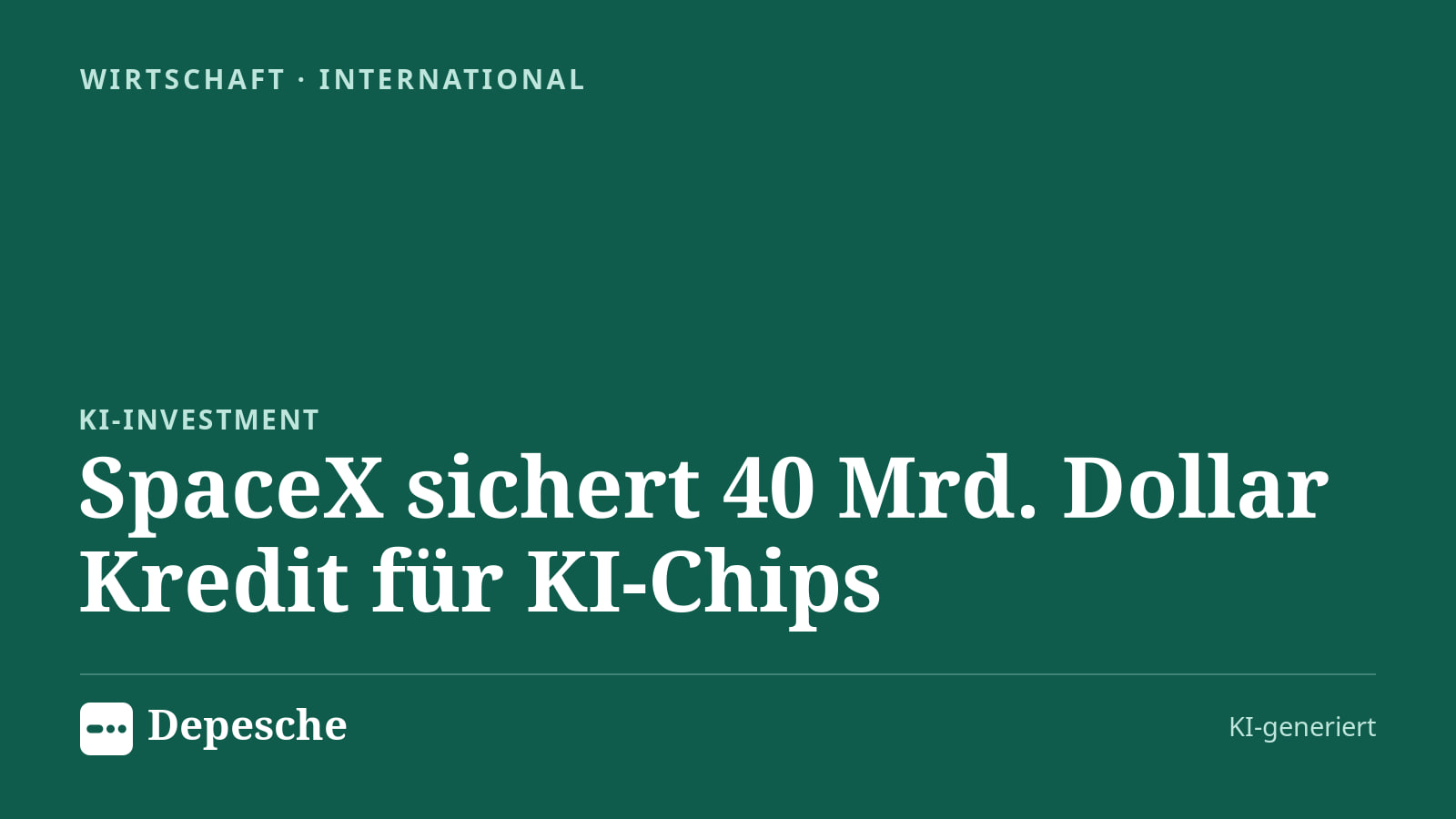 Wirtschaft: SpaceX sichert 40 Mrd. Dollar Kredit für KI‑Chips
