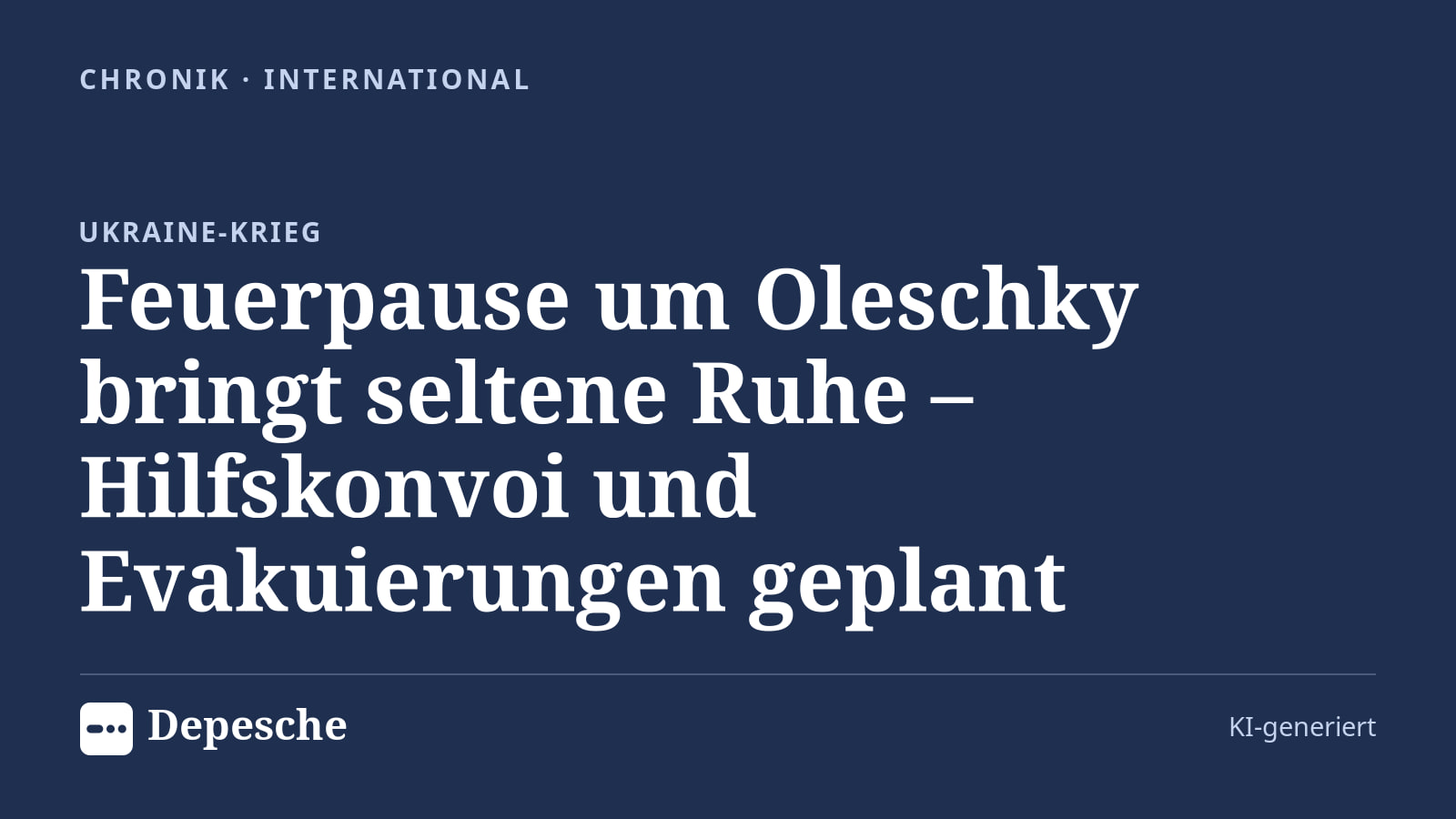 Chronik: Feuerpause um Oleschky bringt seltene Ruhe – Hilfskonvoi und Evakuierungen geplant