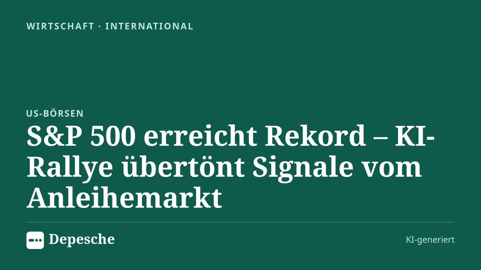 Wirtschaft: S&P 500 erreicht Rekord – KI-Rallye übertönt Signale vom Anleihemarkt